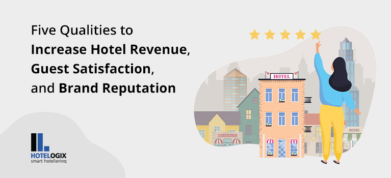 Five Qualities to Increase Hotel Revenue, Guest Satisfaction, and Brand Reputation | Hotelogix